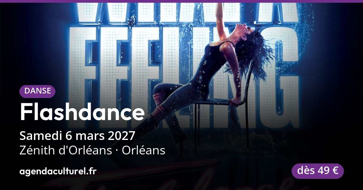Flashdance au Zénith d'Orléans le 06/03/2027, billetterie