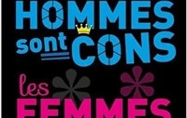 Les hommes sont cons les femmes casse-couilles