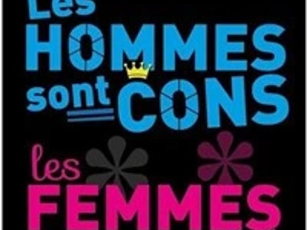 Les hommes sont cons les femmes casse-couilles