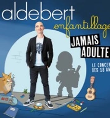 Aldebert: Enfantillages, Jamais Adultes !
