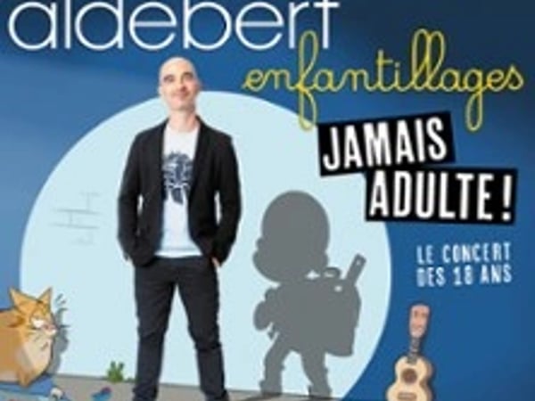 Aldebert: Enfantillages, Jamais Adultes !