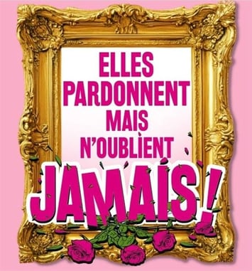Elles pardonnent mais n'oublient jamais !