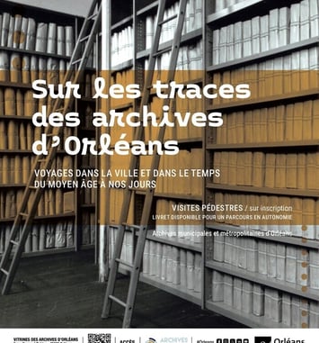 Sur les traces des archives d'Orléans : voyages dans la ville et dans le temps du Moyen Âge à nos jours. Visite pédestre.