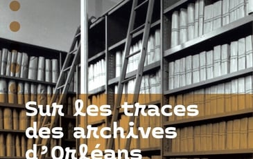 Sur les traces des archives d'Orléans : voyages dans la ville et dans le temps du Moyen Âge à nos jours. Visite pédestre.